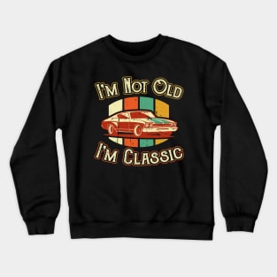 Im not old Im Classic Car Dad Crewneck Sweatshirt